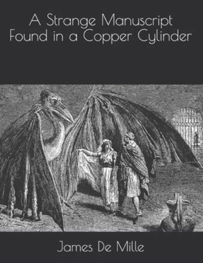 Cover for James De Mille · A Strange Manuscript Found in a Copper Cylinder (Paperback Book) (2021)
