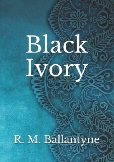 Cover for Robert Michael Ballantyne · Black Ivory (Paperback Book) (2021)