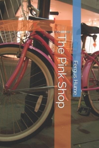 The Pink Shop - Fergus Hume - Books - Independently Published - 9798743671892 - April 24, 2021