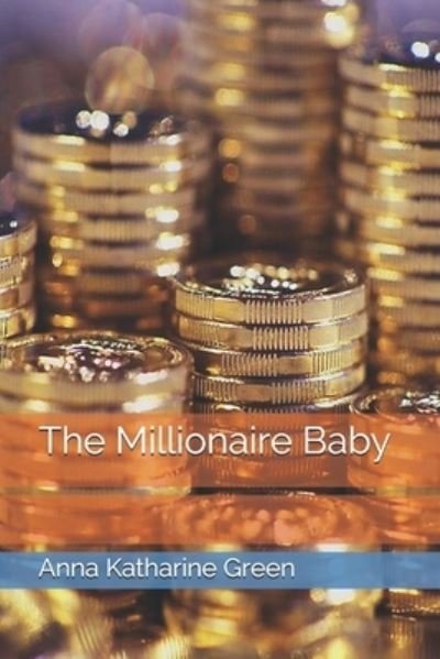 Cover for Anna Katharine Green · The Millionaire Baby (Paperback Book) (2021)