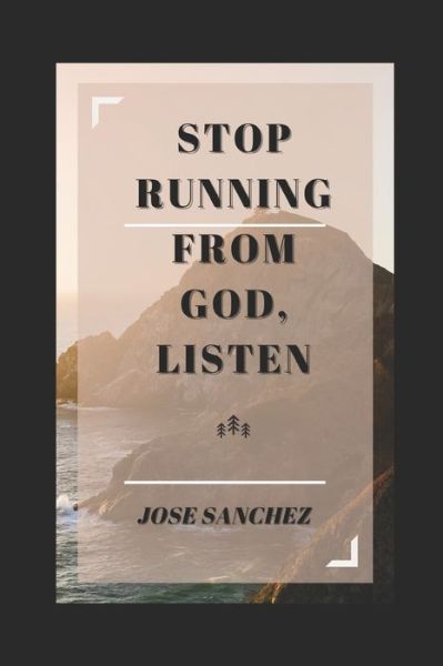 Cover for Jose Sanchez · Stop Running From God, Listen (Paperback Book) (2022)