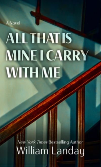 Cover for William Landay · All That Is Mine I Carry Withme (Bok) (2023)