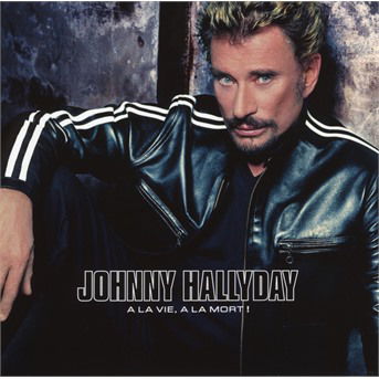 A La Vie a La Mort - Johnny Hallyday - Música - FRENCH LANGUAGE - 0600753834893 - 10 de agosto de 2018