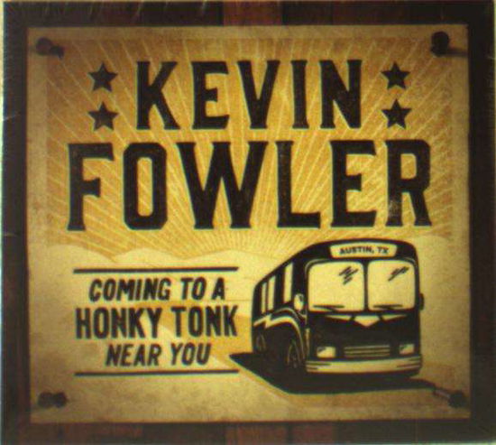 Coming To A Honky Tonk Near You - Kevin Fowler - Music - KEVIN FOWLER RECORDS - 0653341884893 - October 21, 2016