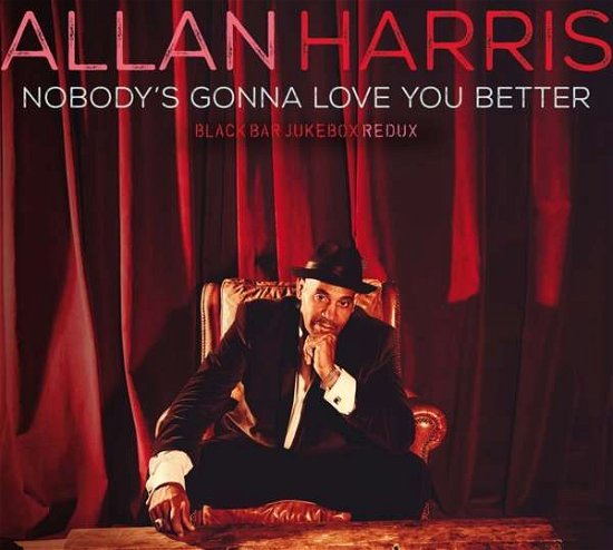 Cover for Allan Harris · NobodyS Gonna Love You Better (CD) [Digipak] (2016)