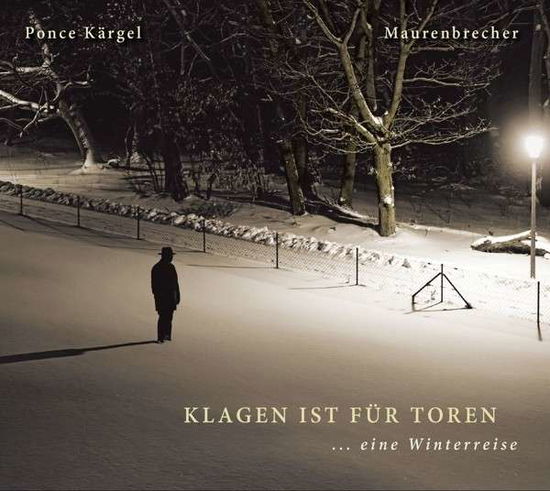 Cover for Maurenbrecher &amp; Ponce Kärgel · Klagen Ist Für Toren... Eine Winterreise (CD) (2014)