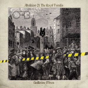 Cover for The Orb · Abolition of the Royal Familia - Guillotine Mixes (CD) [Japan Import edition] (2021)