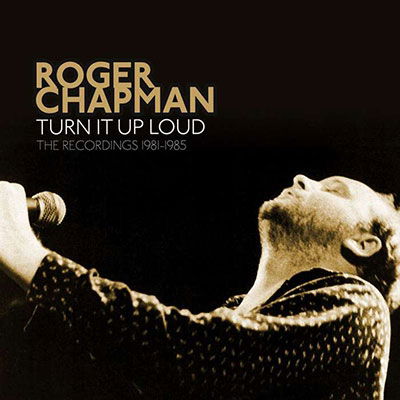 Cover for Roger Chapman · Turn It Up Loud - The Recordings 1981-1985 (CD) [Remastered edition] (2022)