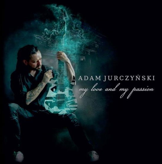 Cover for My Love &amp; My Passion · Jurczynski, Adam (CD) (2021)