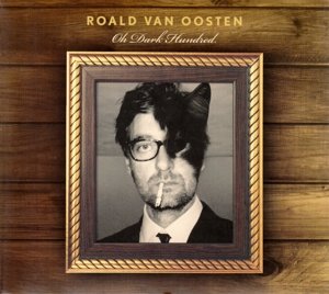 Roald Van Oosten · Oh Dark Hundred (CD) [Digipak] (2016)