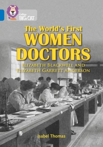 Cover for Isabel Thomas · The World’s First Women Doctors: Elizabeth Blackwell and Elizabeth Garrett Anderson: Band 16/Sapphire - Collins Big Cat (Taschenbuch) (2015)