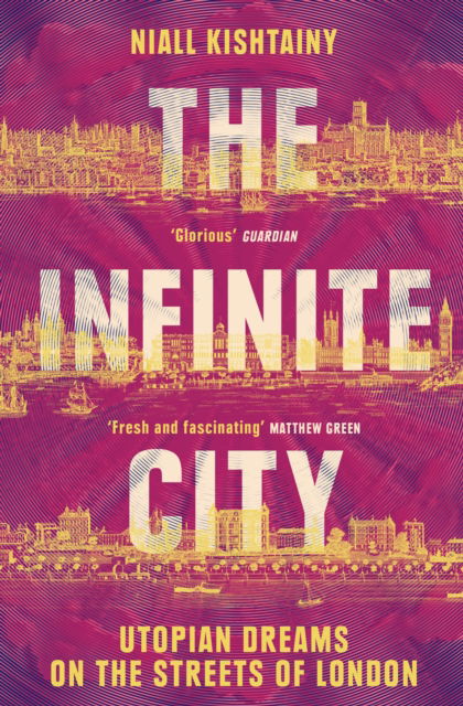 The Infinite City: Utopian Dreams on the Streets of London - Niall Kishtainy - Books - HarperCollins Publishers - 9780008325893 - July 18, 2024