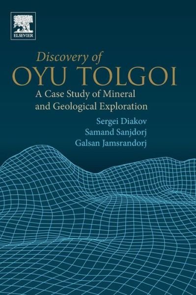 Cover for Diakov, Sergei (Discovery Manager North America and Global Polymetallics Leader, AngloAmerican, Canada) · Discovery of Oyu Tolgoi: A Case Study of Mineral and Geological Exploration (Pocketbok) (2018)