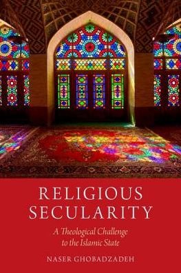 Cover for Ghobadzadeh, Naser (Research Fellow, Research Fellow, The Institute for Social Justice, the Australian Catholic University) · Religious Secularity: A Theological Challenge to the Islamic State - Religion and Global Politics (Innbunden bok) (2017)