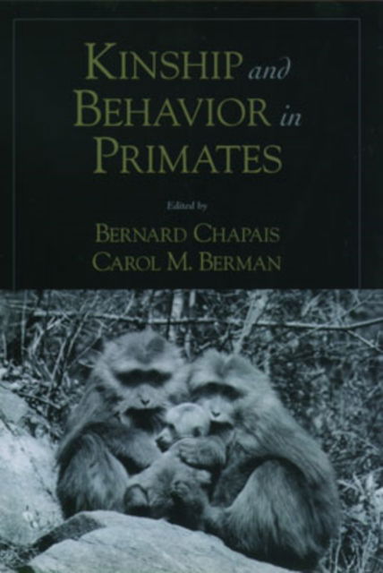 Cover for Chapais, Bernard (Professor of Anthropology, Professor of Anthropology, University of Montreal) · Kinship and Behavior in Primates (Hardcover Book) (2004)