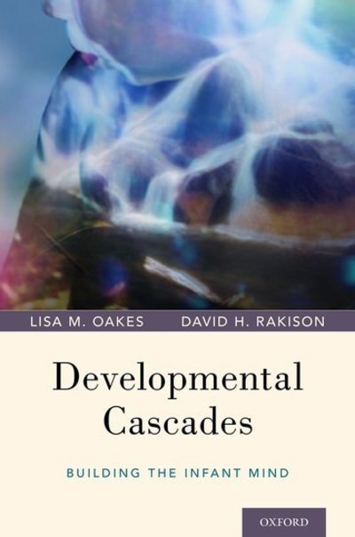 Cover for Oakes, Lisa M. (Professor of Psychology and Faculty Researcher, Center for Mind and Brain, Professor of Psychology and Faculty Researcher, Center for Mind and Brain, University of California, Davis) · Developmental Cascades: Building the Infant Mind (Gebundenes Buch) (2019)