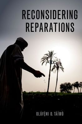 Cover for Taiwo, Olufemi O. (Associate Professor of Philosophy, Associate Professor of Philosophy, Georgetown University) · Reconsidering Reparations - Philosophy of Race (Inbunden Bok) (2022)