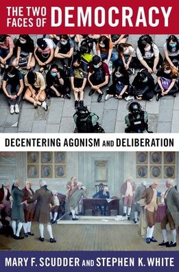 Cover for Scudder, Mary F. (Associate Professor of Political Science, Associate Professor of Political Science, Purdue University) · The Two Faces of Democracy: Decentering Agonism and Deliberation (Taschenbuch) (2023)