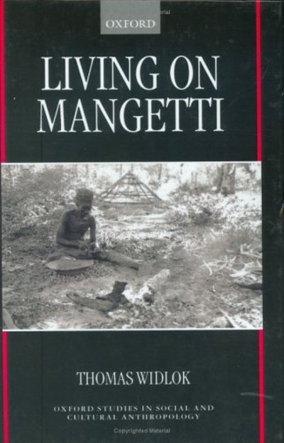 Cover for Widlok, Thomas (Research Associate, Department of Anthropology, Research Associate, Department of Anthropology, University of Cologne) · Living on Mangetti: `Bushman' Autonomy and Namibian Independence - Oxford Studies in Social and Cultural Anthropology (Hardcover Book) (2000)