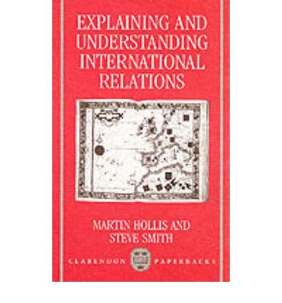 Explaining and Understanding International Relations - Clarendon Paperbacks - Hollis, Martin (Professor of Philosophy, Professor of Philosophy) - Bøker - Oxford University Press - 9780198275893 - 4. juli 1991
