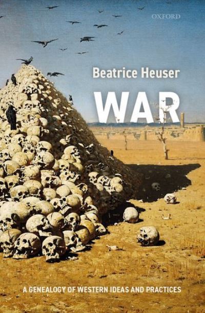 Cover for Heuser, Beatrice (Chair of International Relations, Chair of International Relations, University of Glasgow) · War: A Genealogy of Western Ideas and Practices (Hardcover Book) (2022)