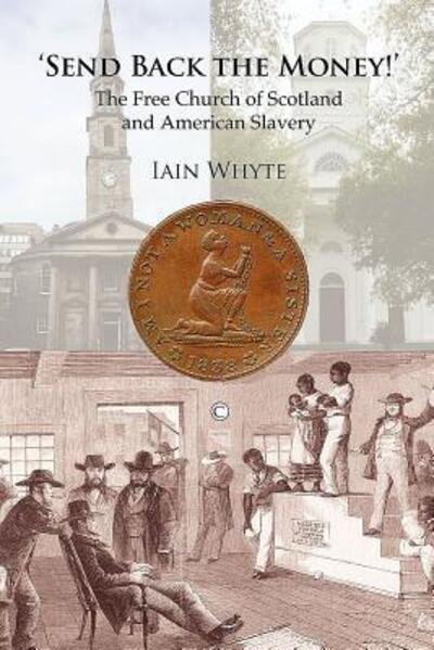 Cover for Iain Whyte · Send Back the Money!: The Free Church of Scotland and American Slavery (Paperback Book) (2012)