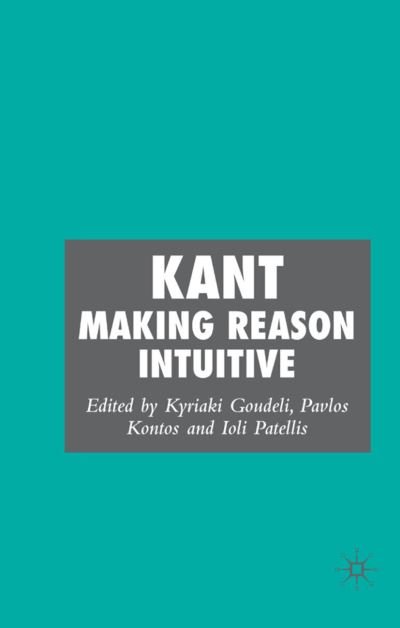 Cover for Goudeli, Kyriaki, Dr · Kant: Making Reason Intuitive (Hardcover Book) (2006)