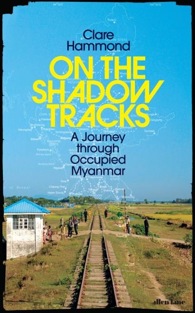 Cover for Clare Hammond · On the Shadow Tracks: A Journey through Occupied Myanmar (Hardcover bog) (2024)