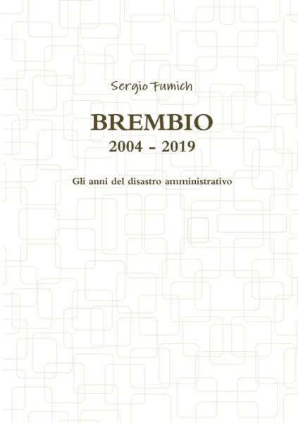 Cover for Sergio Fumich · Brembio 2004 - 2019. Gli anni del disastro amministrativo (Taschenbuch) (2019)