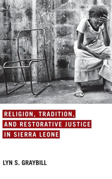 Cover for Lyn S. Graybill · Religion, Tradition, and Restorative Justice in Sierra Leone (Hardcover Book) (2017)