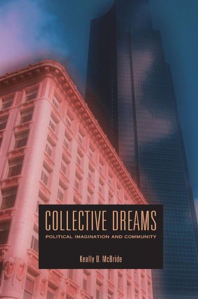 Collective Dreams: Political Imagination and Community - Keally D. McBride - Bøker - Pennsylvania State University Press - 9780271026893 - 15. august 2006