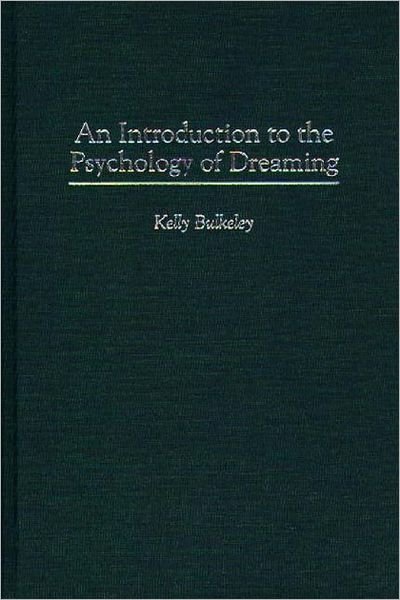Cover for Bulkeley, Kelly, Ph.D. · An Introduction to the Psychology of Dreaming (Hardcover Book) (1997)
