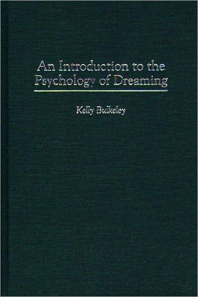 Cover for Bulkeley, Kelly, Ph.D. · An Introduction to the Psychology of Dreaming (Hardcover Book) (1997)