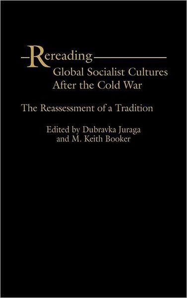 Cover for Dubravka Juraga · Rereading Global Socialist Cultures After the Cold War: The Reassessment of a Tradition (Hardcover Book) (2002)