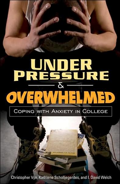 Cover for Christopher Vye · Under Pressure and Overwhelmed: Coping with Anxiety in College (Hardcover Book) [Annotated edition] (2007)