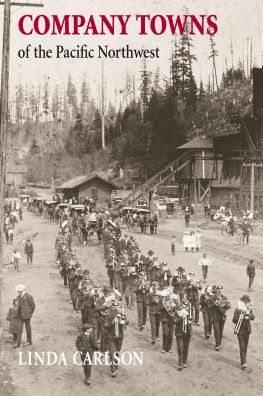 Cover for Linda Carlson · Company Towns of the Pacific Northwest (Hardcover Book) (2015)