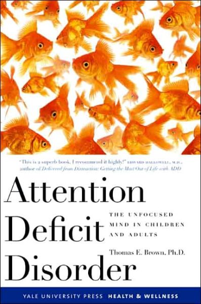 Cover for Thomas Brown · Attention Deficit Disorder: The Unfocused Mind in Children and Adults - Yale University Press Health &amp; Wellness (Paperback Book) [New edition] (2006)