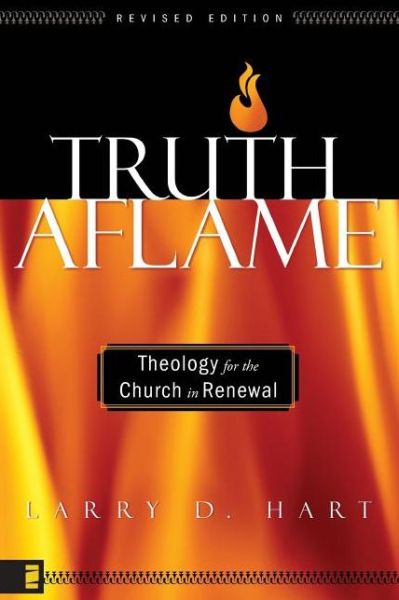 Cover for Larry D. Hart · Truth Aflame: Theology for the Church in Renewal (Paperback Book) [Revised edition] (2005)