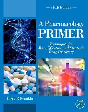 Cover for Kenakin, Terry P., PhD (Professor, Pharmacology, University of North Carolina, USA) · A Pharmacology Primer: Techniques for More Effective and Strategic Drug Discovery (Paperback Book) (2022)