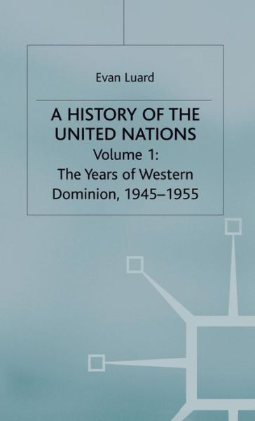 A History of the United Nations: Volume 1: The Years of Western Domination, 1945-1955 - Evan Luard - Boeken - Palgrave Macmillan - 9780333243893 - 27 mei 1982