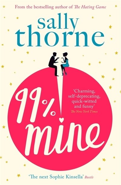 Cover for Sally Thorne · 99% Mine: The perfect laugh-out-loud romcom from the bestselling author of The Hating Game (Paperback Book) (2019)