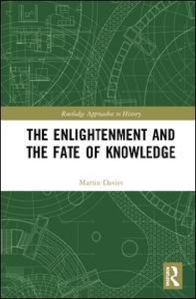 The Enlightenment and the Fate of Knowledge: Essays on the Transvaluation of Values - Routledge Approaches to History - Martin Davies - Livros - Taylor & Francis Ltd - 9780367086893 - 5 de dezembro de 2019