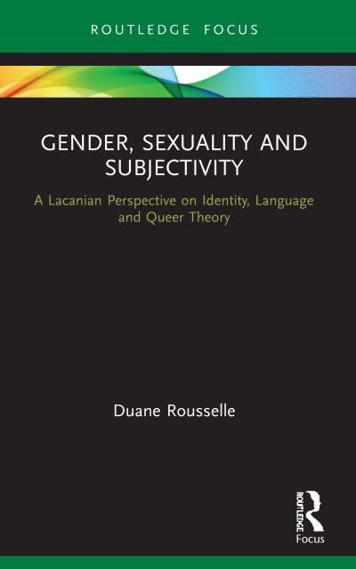 Cover for Duane Rousselle · Gender, Sexuality and Subjectivity: A Lacanian Perspective on Identity, Language and Queer Theory - Routledge Focus on Mental Health (Paperback Book) (2023)