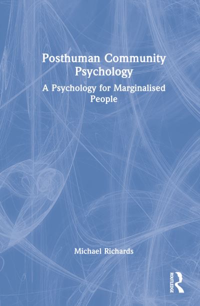 Cover for Michael Richards · Posthuman Community Psychology: A Psychology for Marginalised People (Hardcover Book) (2023)