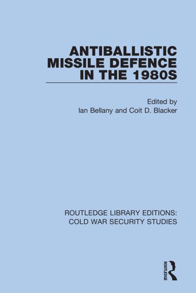 Cover for Ian Bellany · Antiballistic Missile Defence in the 1980s - Routledge Library Editions: Cold War Security Studies (Paperback Book) (2022)