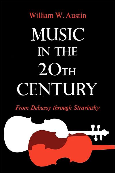 Music in the 20th Century: From Debussy through Stravinsky - William W. Austin - Books - WW Norton & Co - 9780393333893 - February 8, 2008