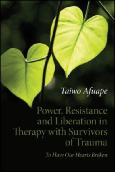 Cover for Taiwo Afuape · Power, Resistance and Liberation in Therapy with Survivors of Trauma: To Have Our Hearts Broken (Paperback Book) (2011)