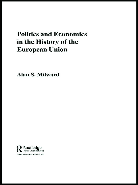 Cover for Milward, Alan (European University Institute, Italy) · Politics and Economics in the History of the European Union - The Graz Schumpeter Lectures (Paperback Book) (2012)