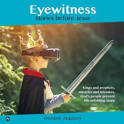 Eyewitness Stories before Jesus - Gordon Jaquiery - Books - Acumen - 9780473338893 - December 17, 2016