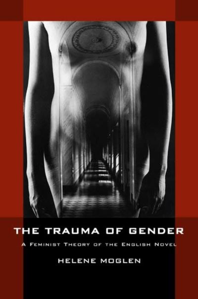 Cover for Helene Moglen · The Trauma of Gender: A Feminist Theory of the English Novel (Paperback Book) (2001)